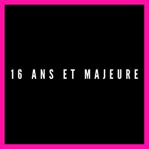 16 ans et majeure