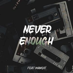 never enough (feat. Mango!) [Explicit]