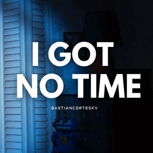I Got No Time