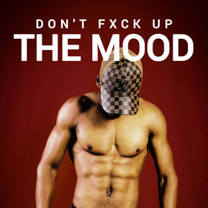 Don't fxck up (The Mood)