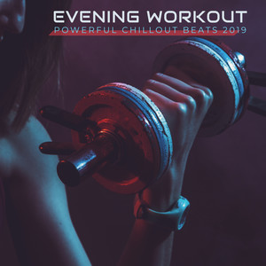 Evening Workout Powerful Chillout Beats 2019