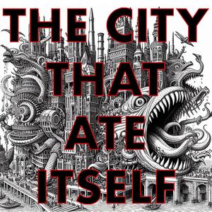 The City That Ate Itself (Explicit)