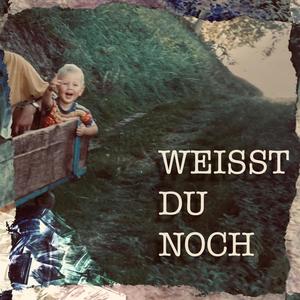 WEISST DU NOCH