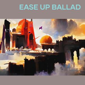 Ease up Ballad