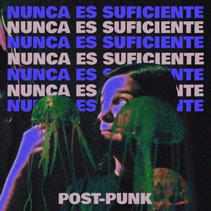 Nunca es Suficiente (Post-Punk)