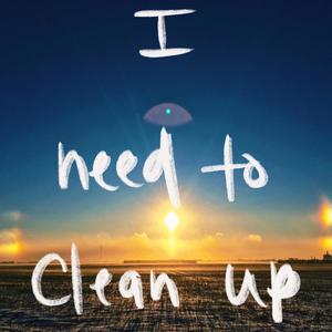 I Need to Clean Up (Explicit)