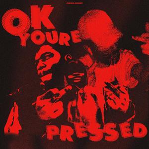 Ok You're Pressed(feat. Lxxiv & Tns 1LL W1LL) (Explicit)