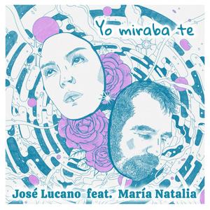 Yo miraba te (feat. María Natalia)