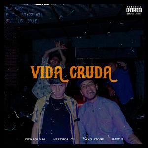 Vida Cruda (feat. Yayo Stone, Viznaga 3:16, Nezthor CN & Slxw B) [Explicit]