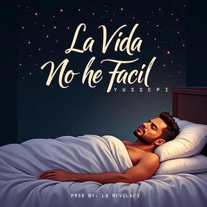 La Vida No He Facil (Yussepi)