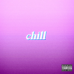 Chill (Explicit)