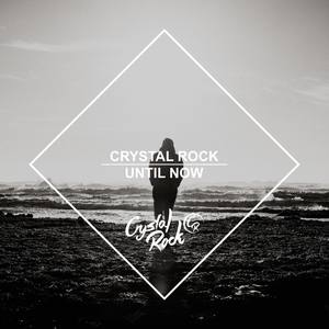 Crystal Rock - Until Now