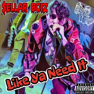 Like Ya Need It (Explicit)