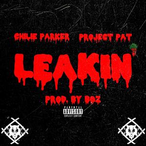 ChilieParker - Leakin'(feat. Xavier Beard & Project Pat) (Remix|Explicit)