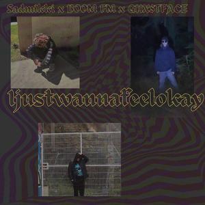 Ijustwannafeelokay (feat. BOOM FM & Ghxstface) [Explicit]