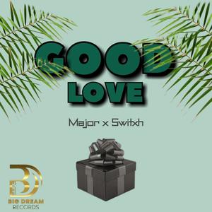 GOOD LOVE (feat. Switxh & Major)