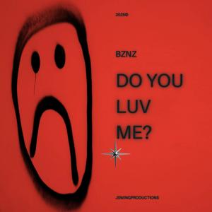 DO YOU LUV ME? (feat. Bznz) (Explicit)