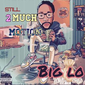 STILL 2 MUCH MOTION (Explicit)