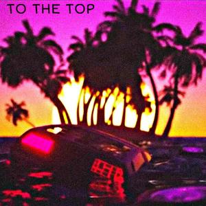 To The Top (Explicit)