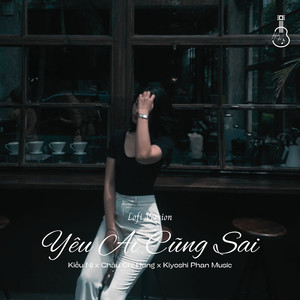 Yêu Ai Cũng Sai (Lofi Version)