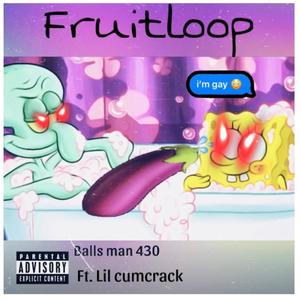 Fruitloop (feat. Lil cumcrack) (Explicit)