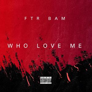 Who Love Me (Explicit)