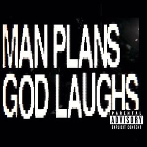 Man Plans, God Laughs (Explicit)