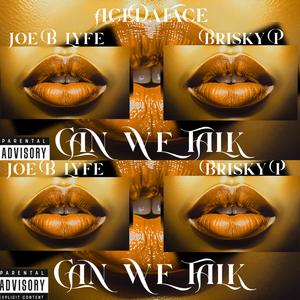 Can We Talk (feat. Brisky P & Joe B Lyfe) (Explicit)