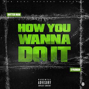 How You Wanna Do It (feat. SynJman) [Explicit]