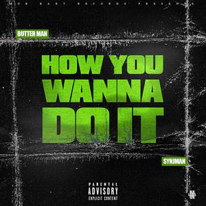 How You Wanna Do It (feat. SynJman) (Explicit)