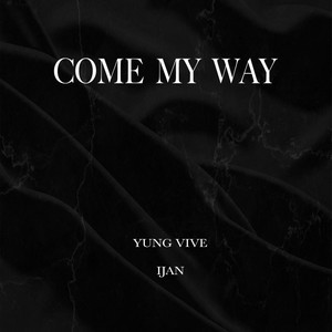 Come My Way (feat. Yung Vive) (Explicit)