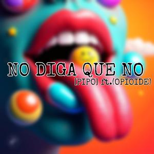 NO DIGA QUE NO (feat. OPIOIDE) [Explicit]