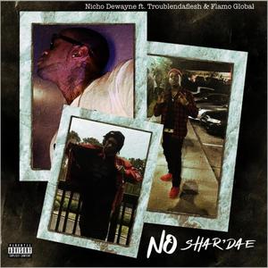 No Shar'Dae(feat. Troublendaflesh & Flamo Global) (Explicit)