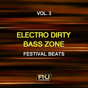 Electro Dirty Bass Zone, Vol. 3(Festival Beats)