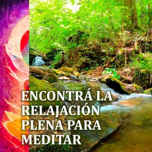 Encontrá La Relajación Plena Para Meditar