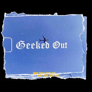 Geeked Out (Explicit)