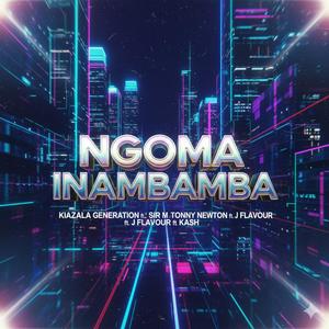 NGOMA INABAMBA (feat. KIAZALA GENERATION, TONNY NEWTON, J FLAVOUR, KASH & DJ SIR M)
