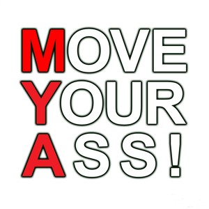 Move Your Ass!