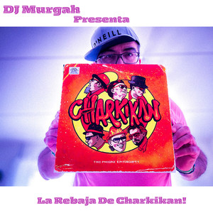 DJ Murgah presenta la Rebaja de Charkikan