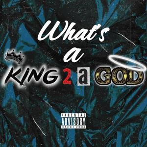 What's a King 2 a God? (Explicit)