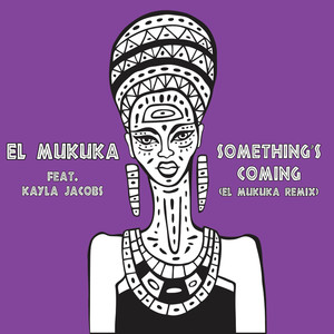 Something's Coming (El Mukuka Remix)