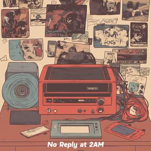 No Reply at 2AM