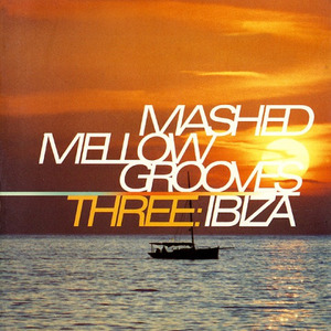 Mashed Mellow Grooves Three: Ibiza