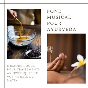 Fond musical pour ayurvéda: Musique douce pour traitements ayurvédiques et vos rituels du matin