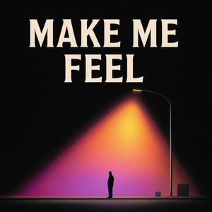 Make Me Feel (Explicit)