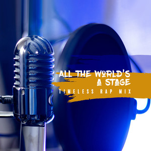 All the World’s a Stage: Timeless Rap Mix