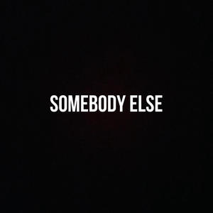 Somebody Else (Explicit)