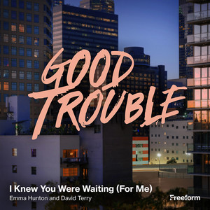 I Knew You Were Waiting (For Me) (From "Good Trouble")