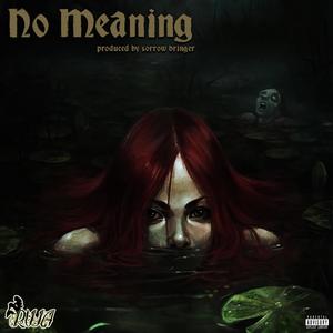 No Meaning (feat. sorrow bringer) [Explicit]