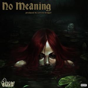 No Meaning (feat. sorrow bringer) (Explicit)